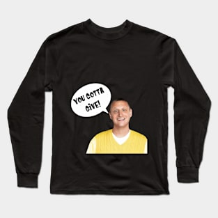 You Gotta Give Long Sleeve T-Shirt